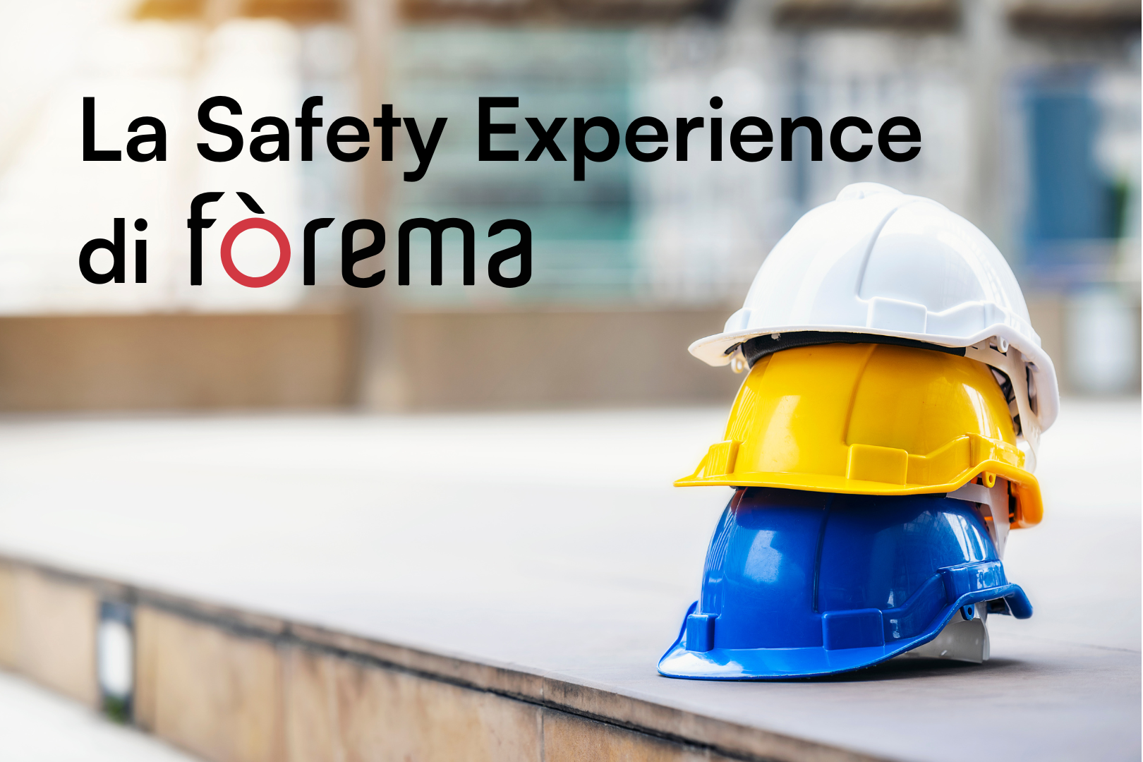 Quando la Sicurezza Diventa Esperienza: La Safety Experience di Fòrema